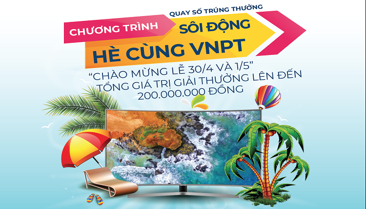 Chương trình quay số trúng thưởng “Chào mừng lễ 30/4 & 1/5 - Sôi động hè cùng VNPT