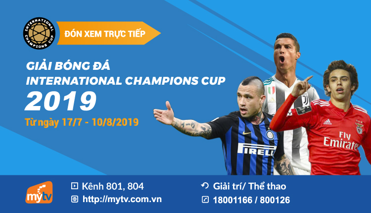 MyTV chính thức Công bố quyền phát sóng INTERNATIONAL CHAMPIONS CUP 2019 (icc 2019) - đại hội quần hùng giữa các câu lạc bộ mạnh nhất